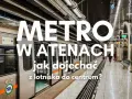 Ateny: Jak dojechać z lotniska do centrum bez zbędnych kłopotów
