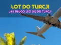 Ile trwa lot z Polski do Turcji? Czas przelotu, który musisz znać