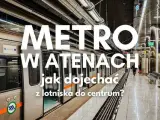 Ateny: Jak dojechać z lotniska do centrum bez zbędnych kłopotów