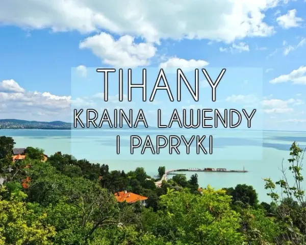 Najciekawsze atrakcje w Tihany, które musisz zobaczyć podczas wizyty